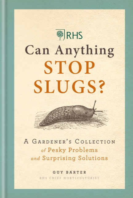 RHS Can Anything Stop Slugs? : A Gardener's Collection of Pesky Problems and Surprising Solutions, Hardback Book