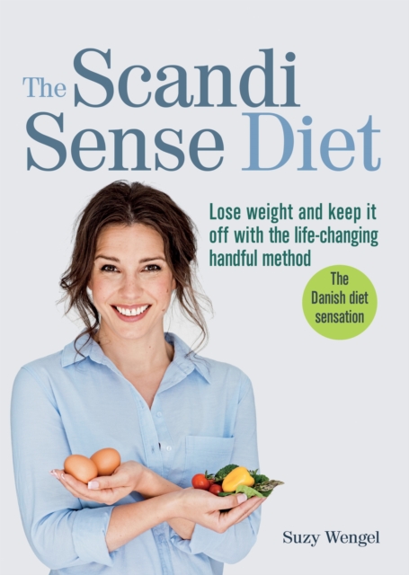 The Scandi Sense Diet : Lose weight and keep it off with the life-changing handful method, EPUB eBook
