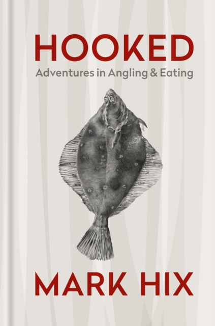 HOOKED : Adventures in Angling and Eating, EPUB eBook