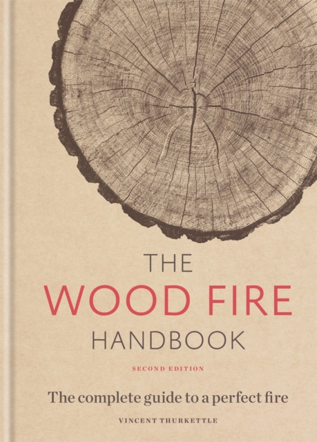 The Wood Fire Handbook : The complete guide to a perfect fire, Hardback Book