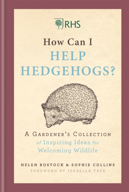 RHS How Can I Help Hedgehogs? : A Gardener's Collection of Inspiring Ideas for Welcoming Wildlife, Hardback Book