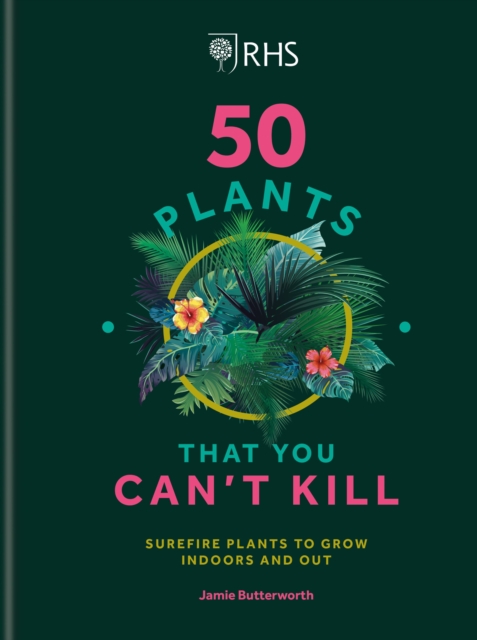 RHS 50 Plants You Can't Kill : Surefire Plants to Grow Indoors and Out, EPUB eBook