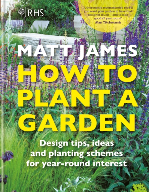 RHS How to Plant a Garden : Design tricks, ideas and planting schemes for year-round interest, Hardback Book