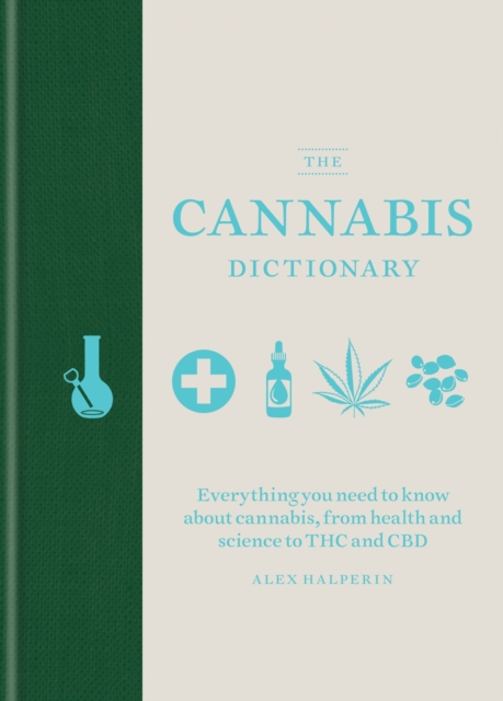 The Cannabis Dictionary : Everything you need to know about cannabis, from health and science to THC and CBD, EPUB eBook