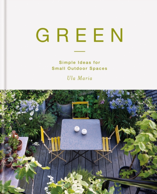 Green : Simple Ideas for Small Outdoor Spaces from RHS Chelsea Gold Medal Winner, EPUB eBook