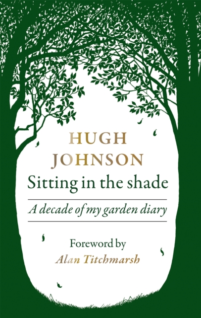 Sitting in the Shade : A decade of my garden diary, Hardback Book