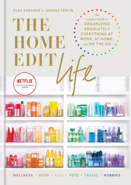 The Home Edit Life : The Complete Guide to Organizing Absolutely Everything at Work, at Home and On the Go, A Netflix Original Series   Season 2 now showing on Netflix, EPUB eBook