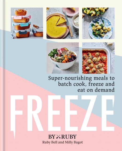 Freeze : Super-nourishing meals to batch cook, freeze and eat on demand, Hardback Book