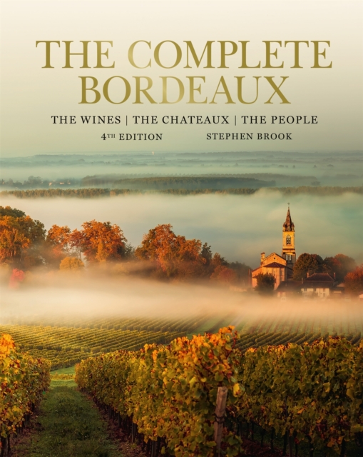 Complete Bordeaux: 4th edition : The ultimate guide to perhaps the greatest wine area in the world, Hardback Book
