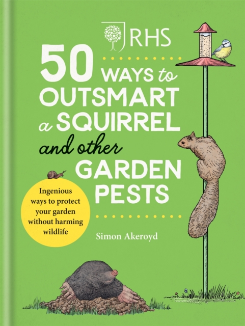RHS 50 Ways to Outsmart a Squirrel & Other Garden Pests : Ingenious ways to protect your garden without harming wildlife, Hardback Book