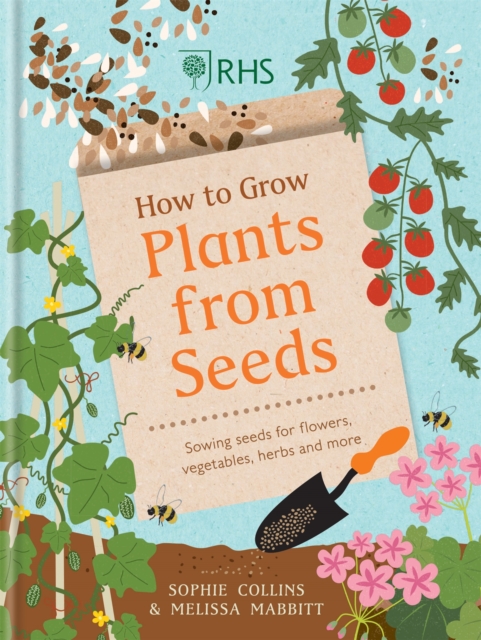 RHS How to Grow Plants from Seeds : Sowing seeds for flowers, vegetables, herbs and more, Hardback Book