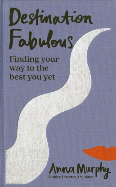 Destination Fabulous : Finding your way to the best you yet, Hardback Book