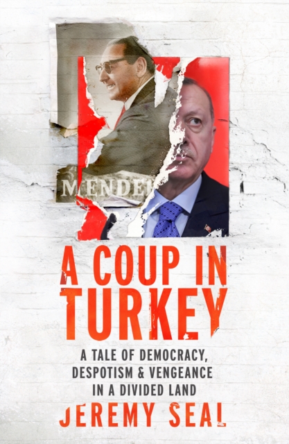 A Coup in Turkey : A Tale of Democracy, Despotism and Vengeance in a Divided Land, Hardback Book
