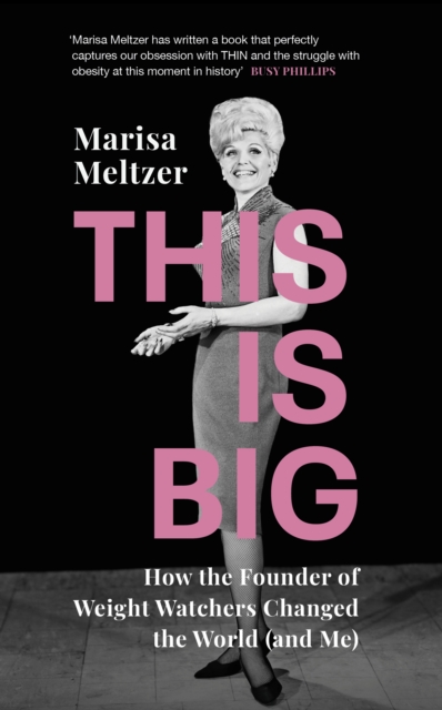 This is Big : How the Founder of Weight Watchers Changed the World (and Me), Hardback Book