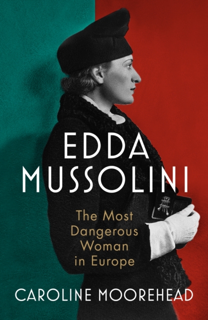Edda Mussolini : The Most Dangerous Woman in Europe, Hardback Book