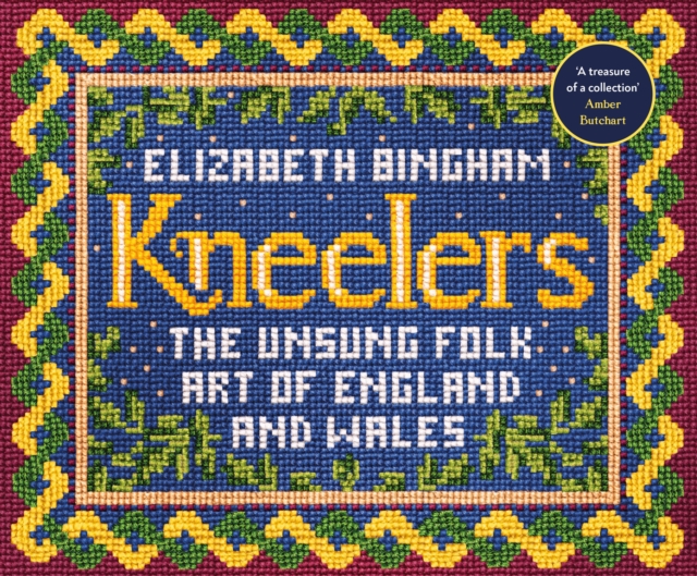 Kneelers : The Unsung Folk Art of England and Wales, Hardback Book