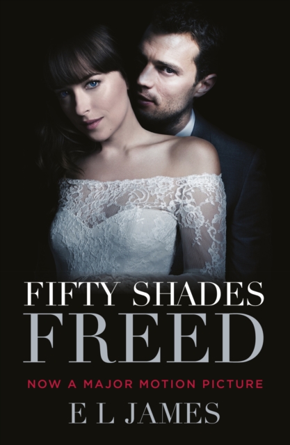 Fifty Shades Freed : (Movie tie-in edition): Book three of the Fifty Shades Series, Paperback / softback Book