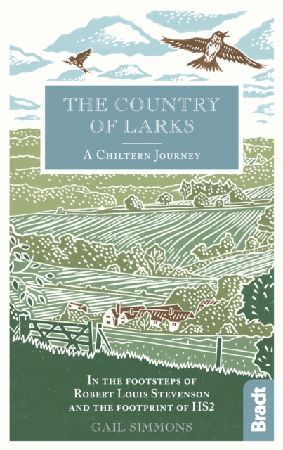 The Country of Larks: A Chiltern Journey : In the footsteps of Robert Louis Stevenson and the footprint of HS2, Hardback Book
