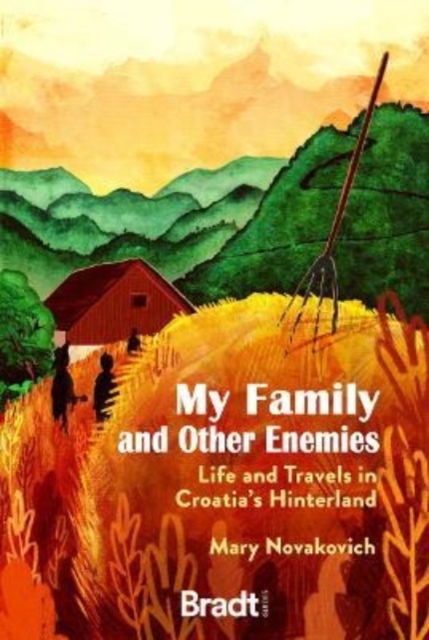 My Family and Other Enemies : Life and travels in Croatia's Hinterland, Paperback / softback Book