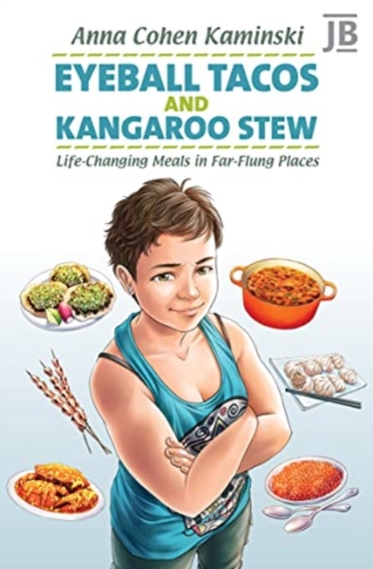 Eyeball Tacos and Kangaroo Stew : Life-Changing Meals in Far-Flung Places, Paperback / softback Book