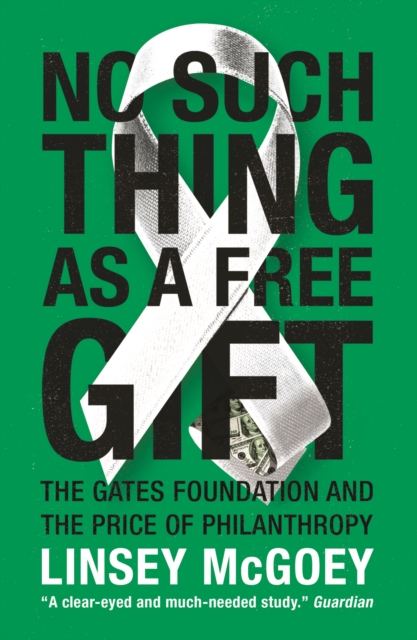 No Such Thing as a Free Gift : The Gates Foundation and the Price of Philanthropy, EPUB eBook