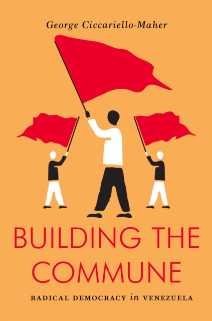 Building the Commune : Radical Democracy in Venezuela, EPUB eBook
