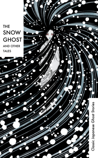 The Snow Ghost and Other Tales : Classic Japanese Ghost Stories, Hardback Book