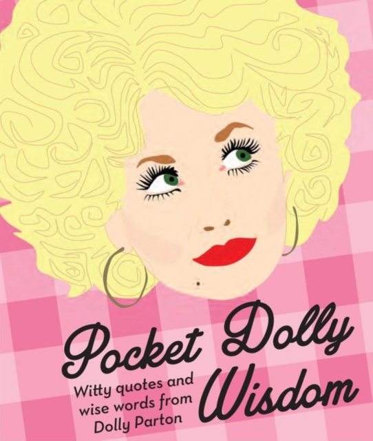 Pocket Dolly Wisdom : Witty Quotes and Wise Words from Dolly Parton, Hardback Book