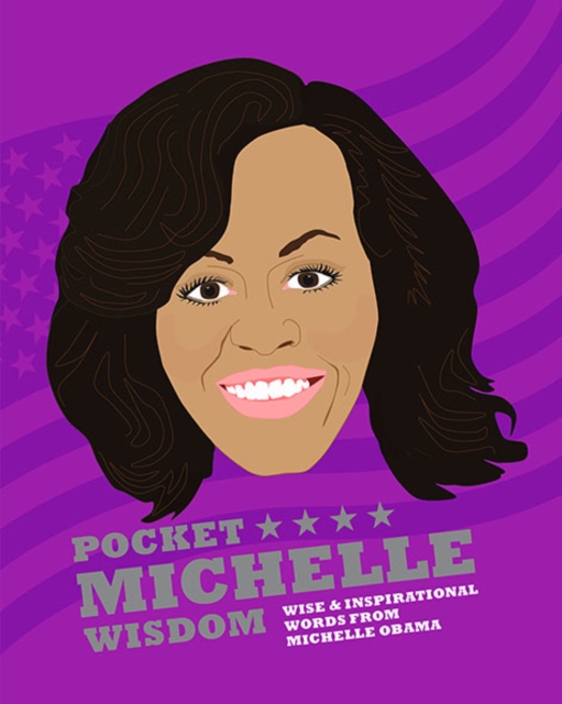 Pocket Michelle Wisdom : Wise and Inspirational Words From Michelle Obama, Hardback Book