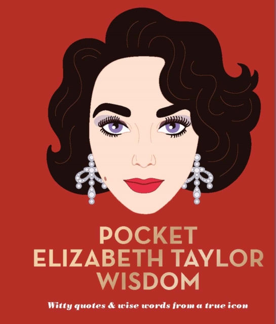 Pocket Elizabeth Taylor Wisdom : Witty Quotes and Wise Words From a True Icon, Hardback Book