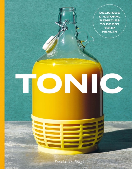 Tonic : Delicious and Natural Remedies to Boost Your Health, EPUB eBook
