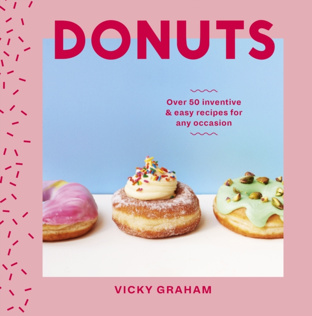 Donuts : Over 50 Inventive and Easy Recipes for Any Occasion, EPUB eBook