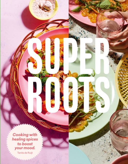 Super Roots : Cooking with Healing Spices to Boost Your Mood, EPUB eBook