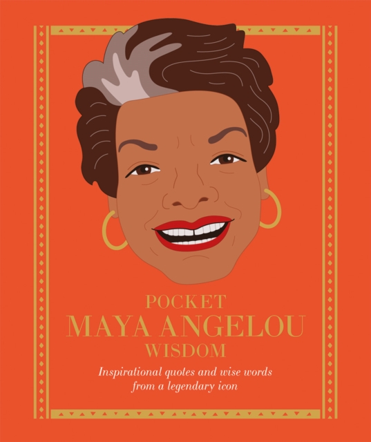 Pocket Maya Angelou Wisdom : Inspirational Quotes and Wise Words From a Legendary Icon, Hardback Book