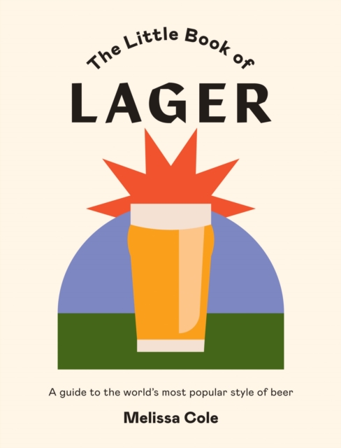 The Little Book of Lager : A Guide to the World's Most Popular Style of Beer, EPUB eBook