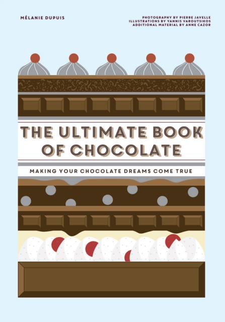 The Ultimate Book of Chocolate : Make Your Chocolate Dreams Become a Reality, Hardback Book