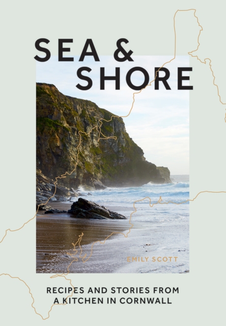 Sea & Shore : Recipes and Stories from a Kitchen in Cornwall (Host chef of 2021 G7 Summit), Hardback Book