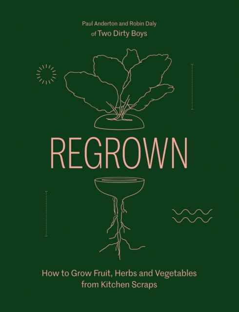 Regrown : How to Grow Fruit, Herbs and Vegetables from Kitchen Scraps, EPUB eBook