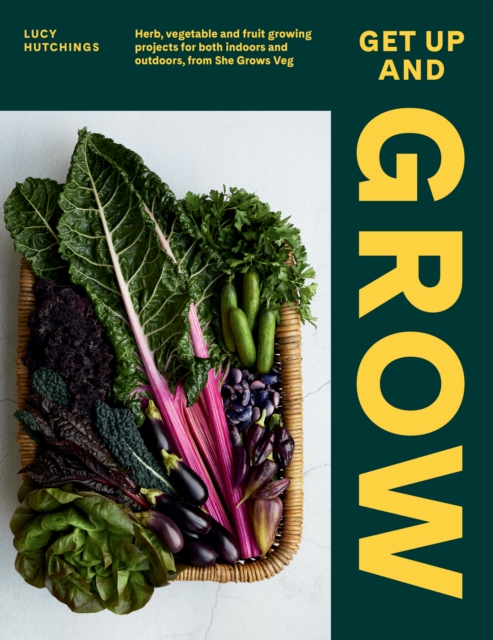 Get Up and Grow : Herb, Vegetable and Fruit Growing Projects for Both Indoors and Outdoors, from She Grows Veg, EPUB eBook