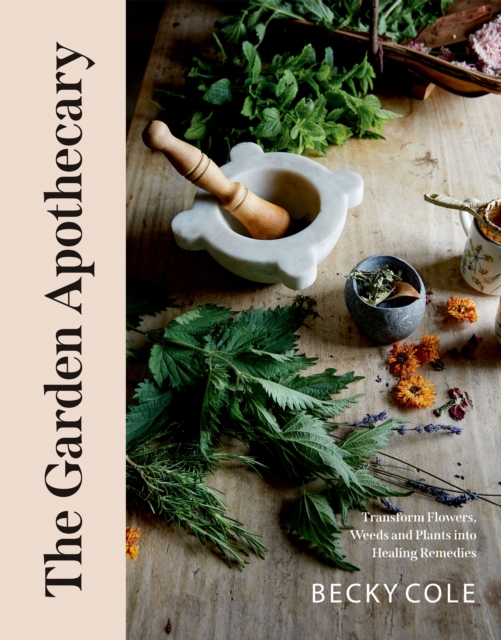 The Garden Apothecary : Transform Flowers, Weeds and Plants into Healing Remedies, EPUB eBook