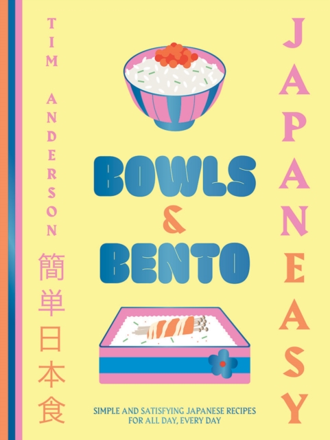 JapanEasy Bowls & Bento : Simple and Satisfying Japanese Recipes for All Day, Every Day, Hardback Book