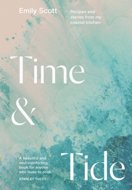 Time & Tide : Recipes and Stories from My Coastal Kitchen, Hardback Book