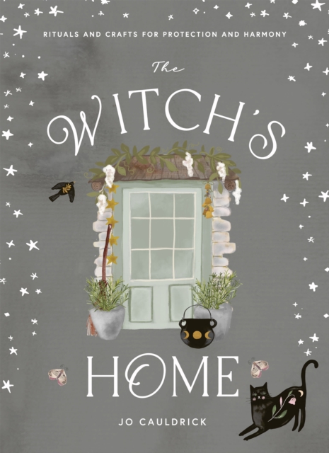 The Witch's Home : Rituals and Crafts for Protection and Harmony, Hardback Book