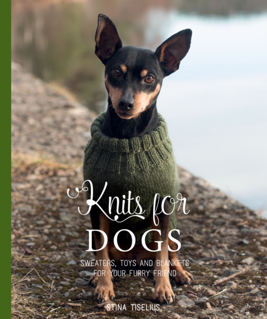 Knits for Dogs : Sweaters, Toys and Blankets for Your Furry Friend, EPUB eBook