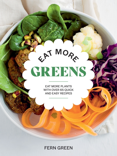 Eat More Greens : Eat More Plants with Over 65 Quick and Easy Recipes, Paperback / softback Book