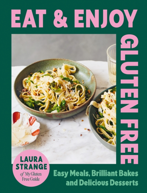 Eat and Enjoy Gluten Free : Easy Meals, Brilliant Bakes and Delicious Desserts, Hardback Book