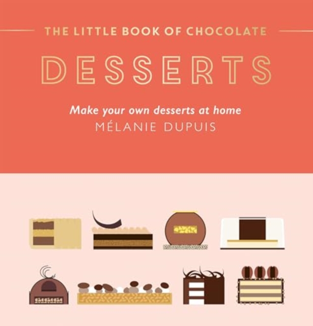 The Little Book of Chocolate: Desserts : Make Your Own Desserts at Home, Hardback Book