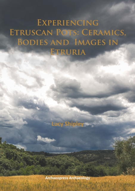 Experiencing Etruscan Pots : Ceramics, Bodies and Images in Etruria, PDF eBook