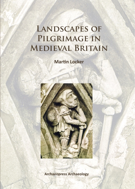 Landscapes of Pilgrimage in Medieval Britain, PDF eBook