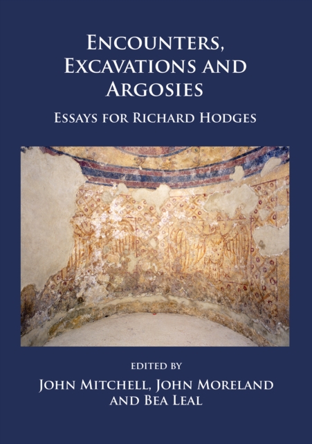 Encounters, Excavations and Argosies : Essays for Richard Hodges, PDF eBook